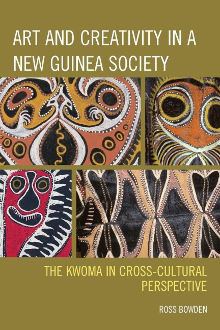 Art and Creativity in a New Guinea Society - Ross Bowden