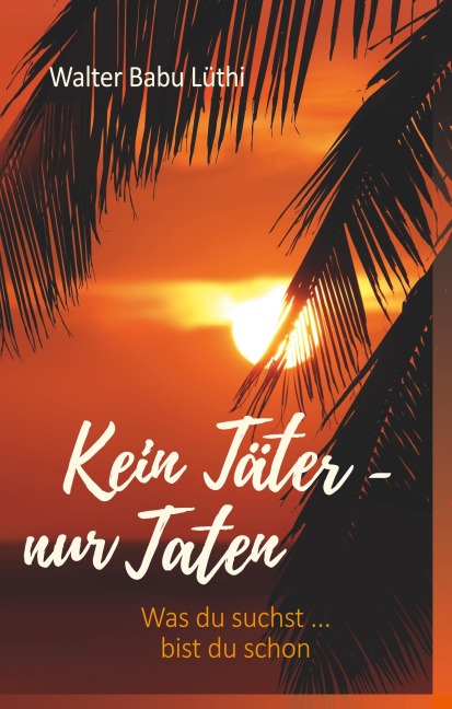 Kein Täter - nur Taten - Walter Babu Lüthi