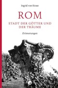 Cover-Bild zum Titel 'Rom - Stadt der Götter und der Träume' von 'Ingrid von Kruse'