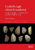 I coltelli degli ultimi Neandertal - Davide Delpiano