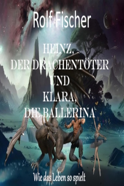 Heinz, der Drachentöter und Klara, die Ballerina - Rolf Fischer