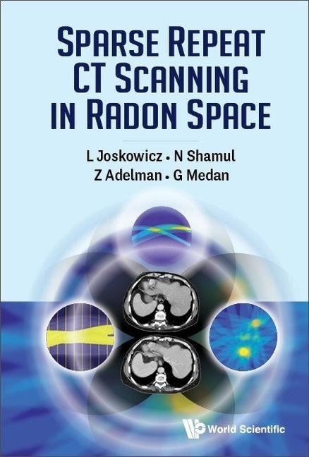 Sparse Repeat CT Scanning in Radon Space - Leo Joskowicz, Naomi Shamul, Zeev Adelman, Guy Medan