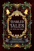 Cover-Bild zum Titel 'Tangled Tales of Myth and Magic' von 'Charlotte E. English'