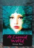 A Liquid World - Airam Rao