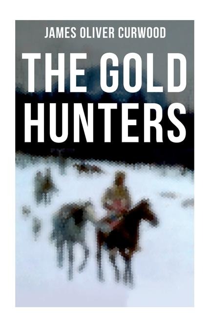 The Gold Hunters - James Oliver Curwood