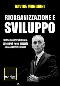 Cover-Bild zum Titel 'Riorganizzazione e sviluppo. Come organizzare l'impresa, sbloccare il valore nascosto e accelerare lo sviluppo' von 'Davide Mondaini'