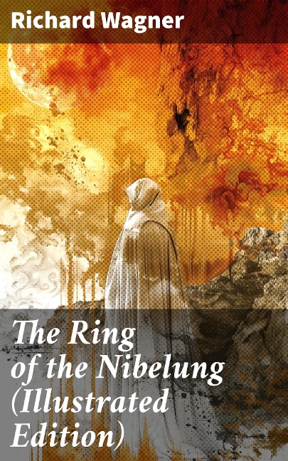 The Ring of the Nibelung (Illustrated Edition) - Richard Wagner