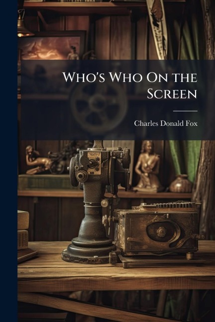 Who's Who On the Screen - Charles Donald Fox