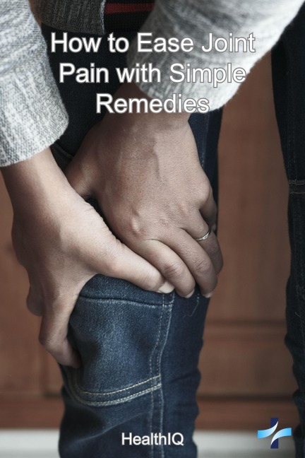 How to Ease Joint Pain with Simple Remedies - Riley Foster