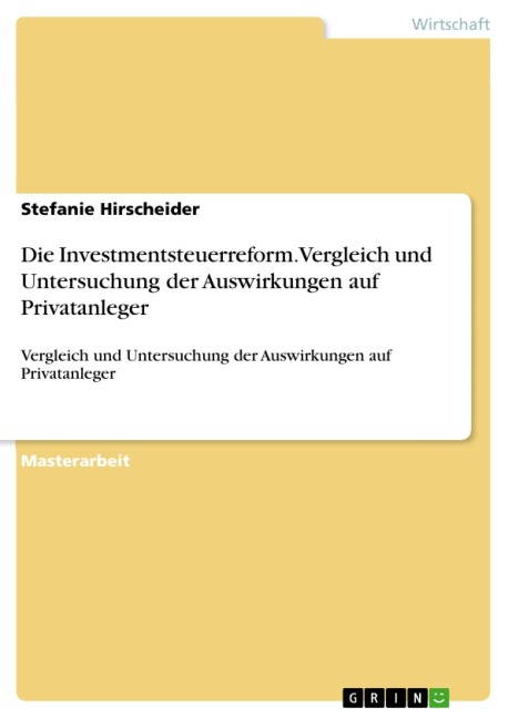 Die Investmentsteuerreform. Vergleich und Untersuchung der Auswirkungen auf Privatanleger - Stefanie Hirscheider