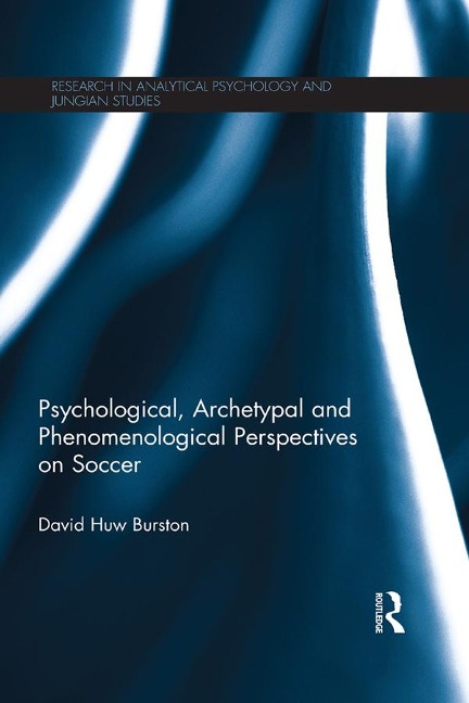 Psychological, Archetypal and Phenomenological Perspectives on Soccer - David Huw Burston