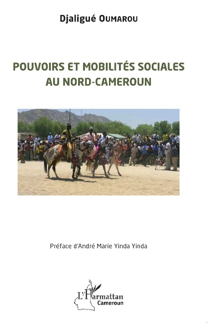 Pouvoirs et mobilités sociales au Nord-Cameroun - Oumarou