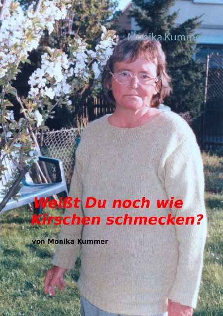 Weißt du noch wie Kirschen schmecken? - Monika Kummer