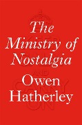 Cover-Bild zum Titel 'The Ministry of Nostalgia' von 'Owen Hatherley'