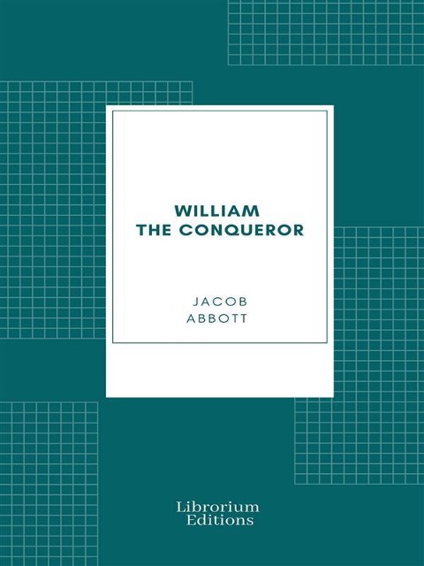 William the Conqueror - Jacob Abbott