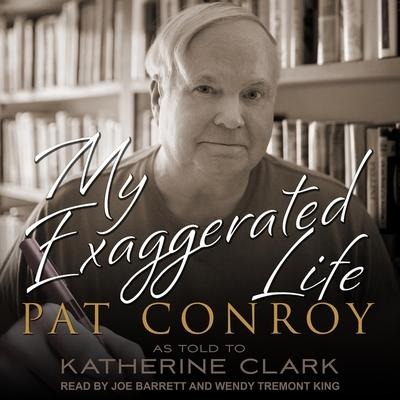 My Exaggerated Life Lib/E: Pat Conroy - Katherine Clark