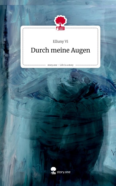Durch meine Augen. Life is a Story - story.one - Elluny Vi