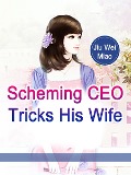 Cover-Bild zum Titel 'Scheming CEO Tricks His Wife' von 'Jiu WeiMiao'