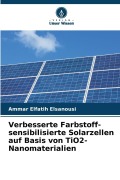 Cover-Bild zum Titel 'Verbesserte Farbstoff-sensibilisierte Solarzellen auf Basis von TiO2-Nanomaterialien' von 'Ammar Elfatih Elsanousi'