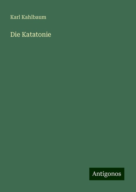 Die Katatonie - Karl Kahlbaum