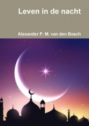 Cover-Bild zum Titel 'Leven in de nacht' von 'Alexander P. M. van den Bosch'
