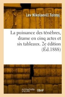 La puissance des ténèbres, drame en cinq actes et six tableaux. 2e édition - Leo Tolstoy