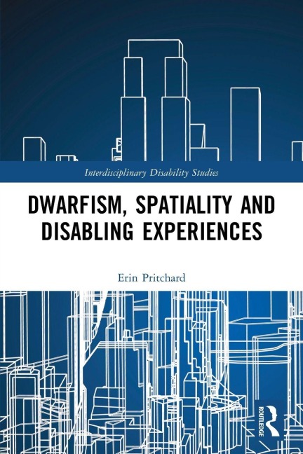 Dwarfism, Spatiality and Disabling Experiences - Erin Pritchard