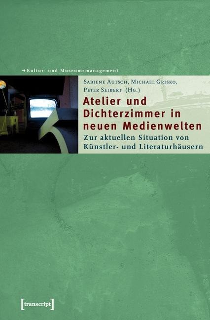 Atelier und Dichterzimmer in neuen Medienwelten - 