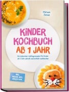 Cover-Bild zum Titel 'Kinder Kochbuch ab 1 Jahr: Die leckersten Lieblingsrezepte für Kinder ab 1 Jahr schnell und einfach nachkochen - inkl. Breien, Dips, Süßem uvm.' von 'Miriam Jonas'