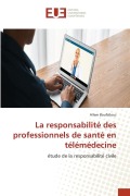 Cover-Bild zum Titel 'La responsabilité des professionnels de santé en télémédecine' von 'Allem Boufallous'