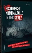 Cover-Bild zum Titel 'Historische Kriminalfälle in der Pfalz' von 'Jörg Koch'