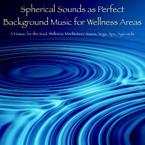 Spherical Sounds as Perfect Background Music for Wellness Areas ¿ A Hamac for the Soul - Patrick Lynen
