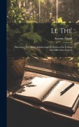 Cover-Bild zum Titel 'Le Thé: Botanique Et Culture, Falsifications Et Richesse En Caféine Des Différentes Espèces' von 'Antoine Biétrix'