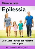 Vivere con Epilessia Una Guida Pratica per Pazienti e Famiglie - Gustavo Espinosa Juarez