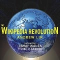 The Wikipedia Revolution: How a Bunch of Nobodies Created the World's Greatest Encyclopedia - Andrew Lih