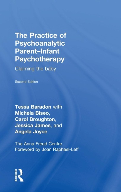 The Practice of Psychoanalytic Parent-Infant Psychotherapy - Tessa Baradon, Michela Biseo, Carol Broughton