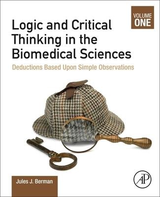 Logic and Critical Thinking in the Biomedical Sciences - Jules J Berman