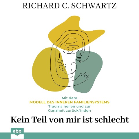 Kein Teil von mir ist schlecht - Richard C. Schwartz
