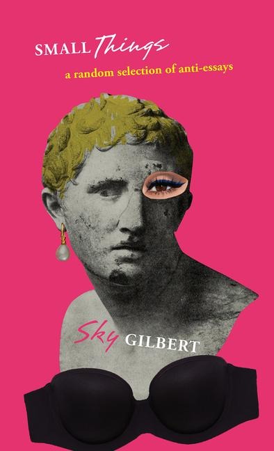 Small Things - Sky Gilbert