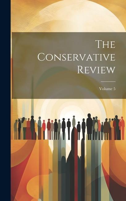 The Conservative Review; Volume 5 - Anonymous