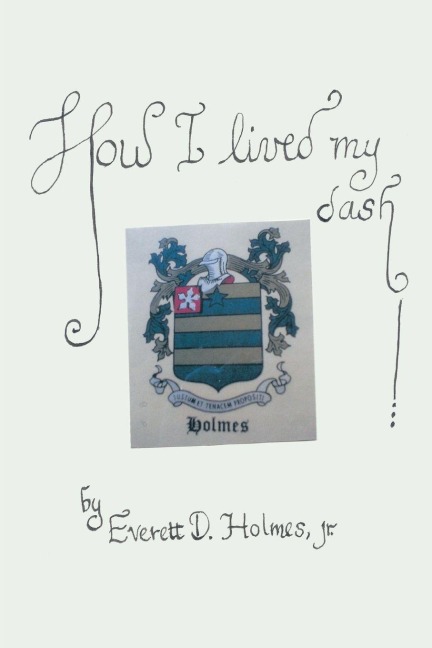 How I Lived My Dash - Jr. Everett D. Holmes