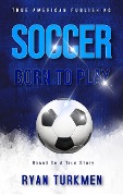 Soccer Born To Play - Ryan Turkmen