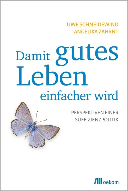 Damit gutes Leben einfacher wird - Uwe Schneidewind, Angelika Zahrnt