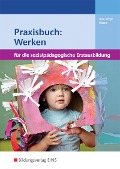 Praxisbuch: Werken in der sozialpädagogischen Erstausbildung - Brigitte vom Wege, Mechthild Wessel