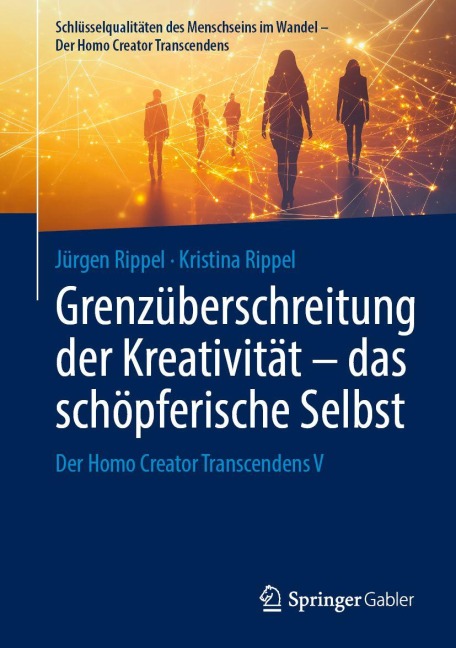 Grenzüberschreitung der Kreativität - das schöpferische Selbst - Jürgen Rippel, Kristina Rippel