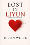 Cover-Bild zum Titel 'Lost in Liyun EDICIÓN EN ESPAÑOL' von 'Justin Wolfe'