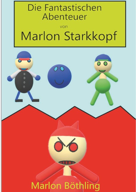 Die Fantastischen Abenteuer von Marlon Starkkopf - Marlon Böthling