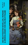 Cover-Bild zum Titel 'Die wichtigsten Novellen, Romane & Erzählungen von Wilhelm Raabe' von 'Wilhelm Raabe'