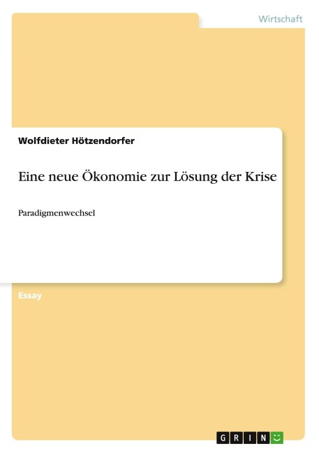 Eine neue Ökonomie zur Lösung der Krise - Wolfdieter Hötzendorfer