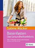 Basenfasten. Das Gesundheitserlebnis - Sabine Wacker